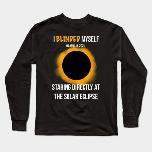 I Blinded Myself Staring Directly At The Solar Eclipse 1 Long Sleeve T-Shirt